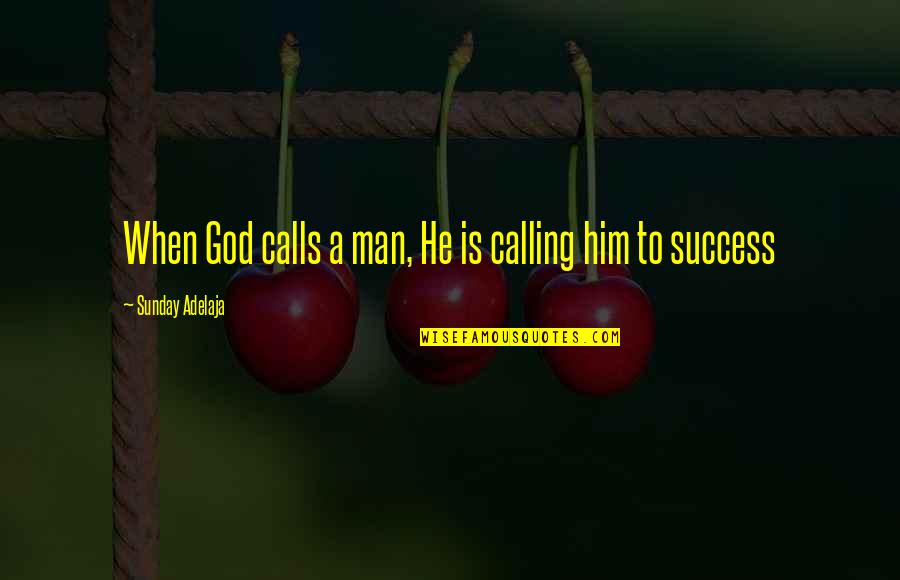 Success Purpose Quotes By Sunday Adelaja: When God calls a man, He is calling