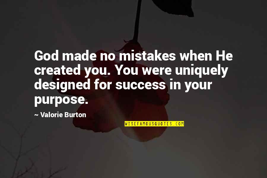 Success Purpose Quotes By Valorie Burton: God made no mistakes when He created you.