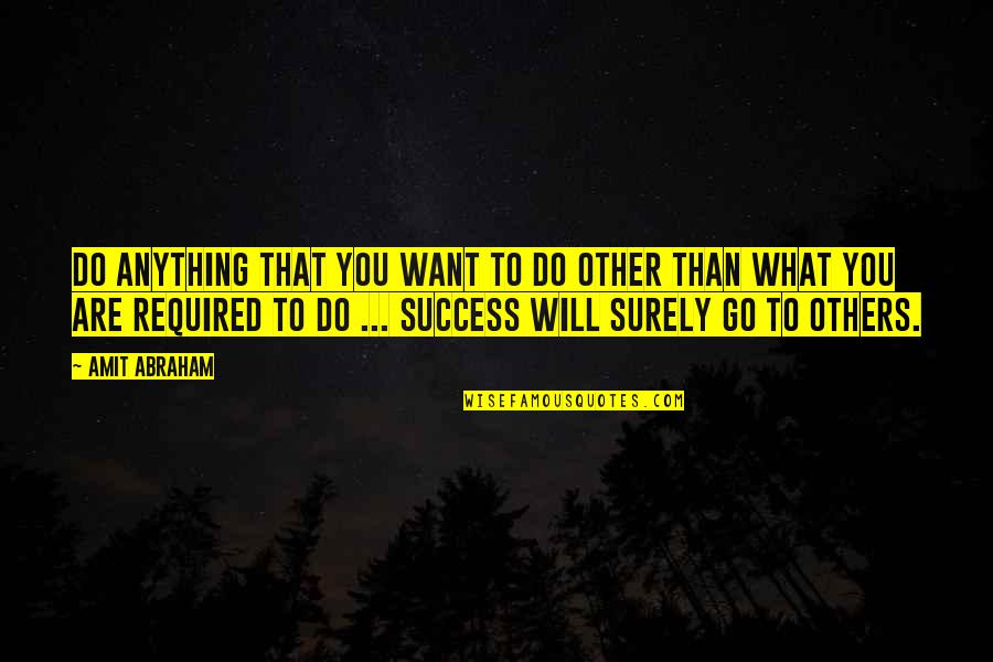 Success Quotes And Quotes By Amit Abraham: Do anything that you want to do other