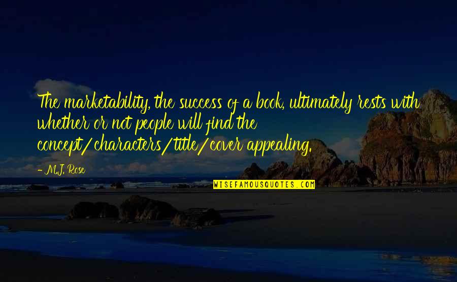 Success Quotes By M.J. Rose: The marketability, the success of a book, ultimately