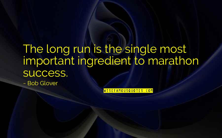 Success Running Quotes By Bob Glover: The long run is the single most important