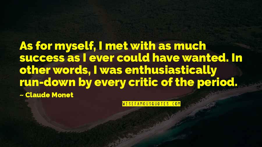 Success Running Quotes By Claude Monet: As for myself, I met with as much