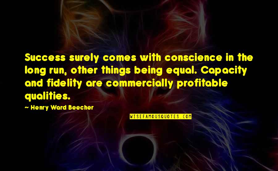 Success Running Quotes By Henry Ward Beecher: Success surely comes with conscience in the long