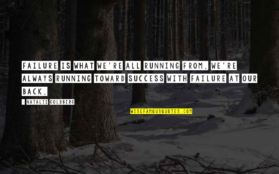 Success Running Quotes By Natalie Goldberg: Failure is what we're all running from, we're