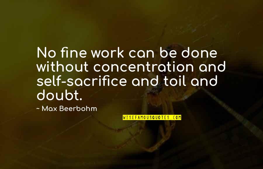 Success Sacrifice Quotes By Max Beerbohm: No fine work can be done without concentration