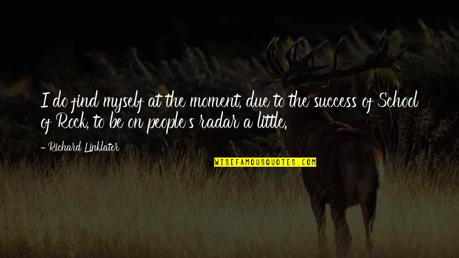 Success School Quotes By Richard Linklater: I do find myself at the moment, due Success School Quotes By Richard Linklater: I do find myself at the moment, due