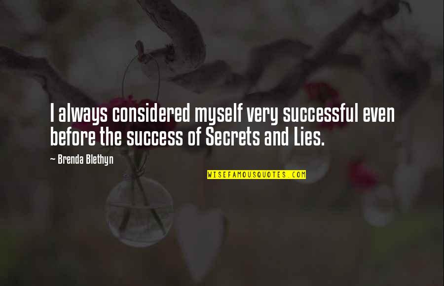 Success Secrets Quotes By Brenda Blethyn: I always considered myself very successful even before Success Secrets Quotes By Brenda Blethyn: I always considered myself very successful even before