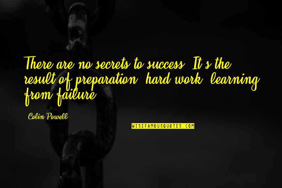 Success Secrets Quotes By Colin Powell: There are no secrets to success. It's the