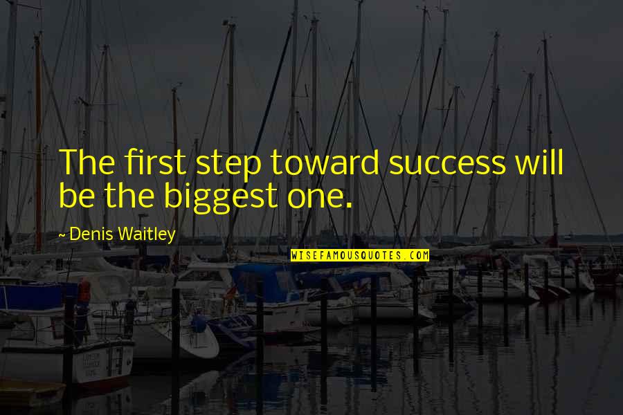 Success Steps Quotes By Denis Waitley: The first step toward success will be the Success Steps Quotes By Denis Waitley: The first step toward success will be the