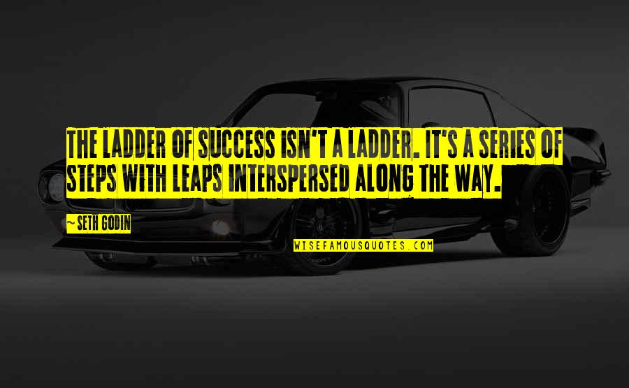 Success Steps Quotes By Seth Godin: The ladder of success isn't a ladder. It's Success Steps Quotes By Seth Godin: The ladder of success isn't a ladder. It's