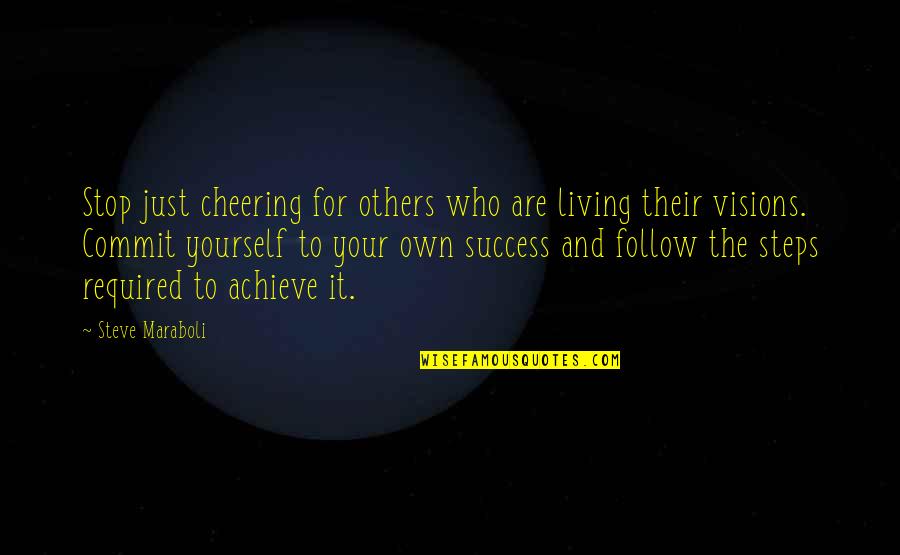 Success Steps Quotes By Steve Maraboli: Stop just cheering for others who are living Success Steps Quotes By Steve Maraboli: Stop just cheering for others who are living