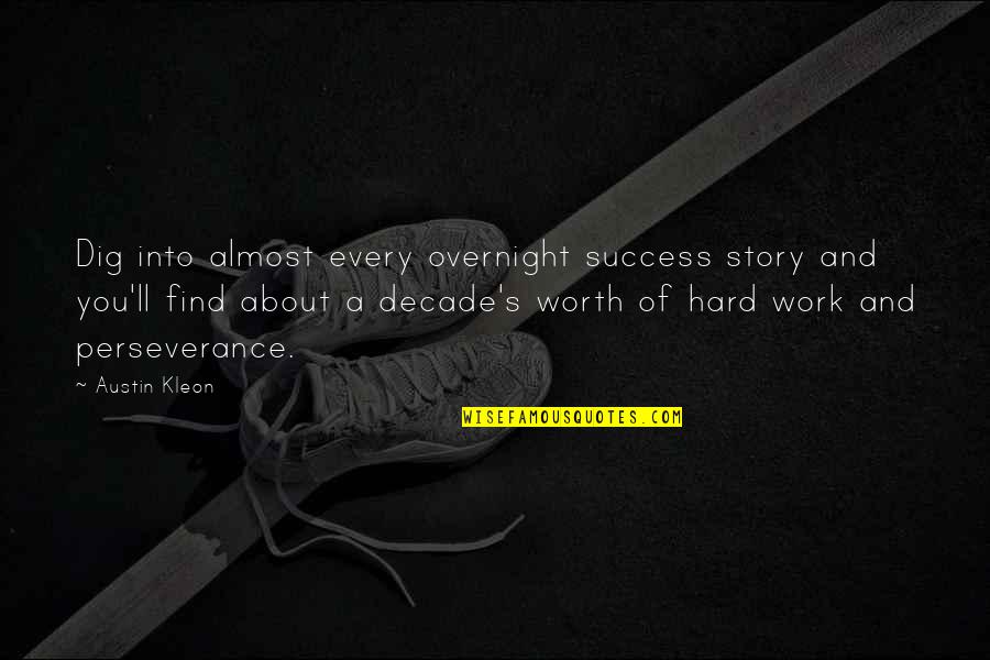 Success Stories Quotes By Austin Kleon: Dig into almost every overnight success story and
