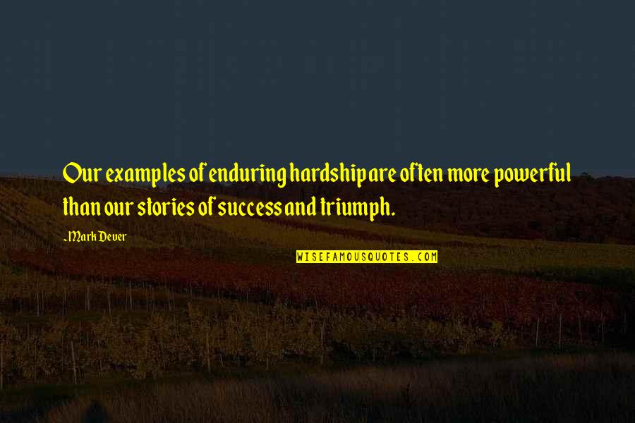 Success Stories Quotes By Mark Dever: Our examples of enduring hardship are often more