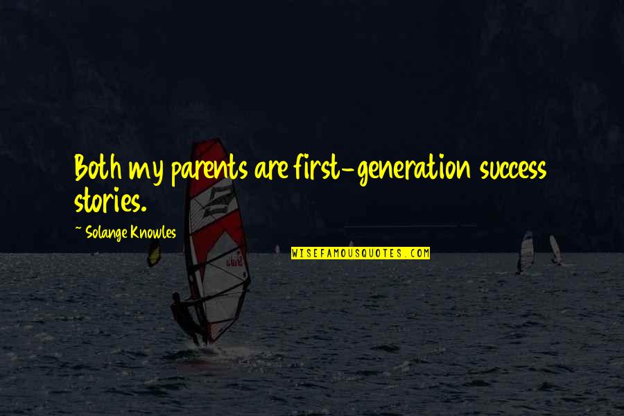 Success Stories Quotes By Solange Knowles: Both my parents are first-generation success stories.