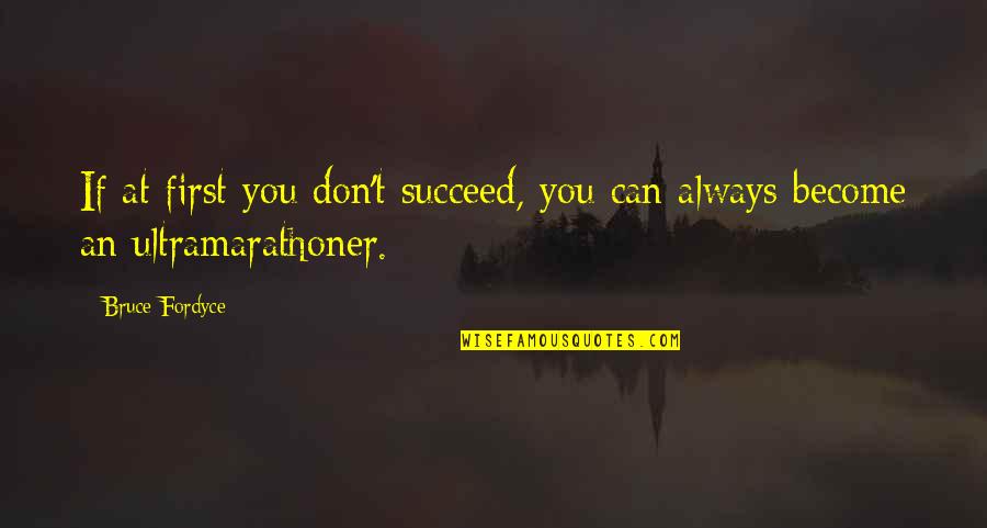 Success Succeed Quotes By Bruce Fordyce: If at first you don't succeed, you can