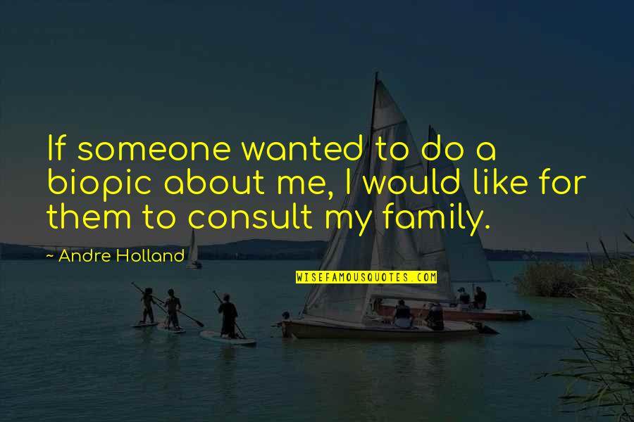 Success Takes A Team Quotes By Andre Holland: If someone wanted to do a biopic about Success Takes A Team Quotes By Andre Holland: If someone wanted to do a biopic about
