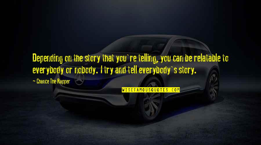 Success Takes A Team Quotes By Chance The Rapper: Depending on the story that you're telling, you Success Takes A Team Quotes By Chance The Rapper: Depending on the story that you're telling, you