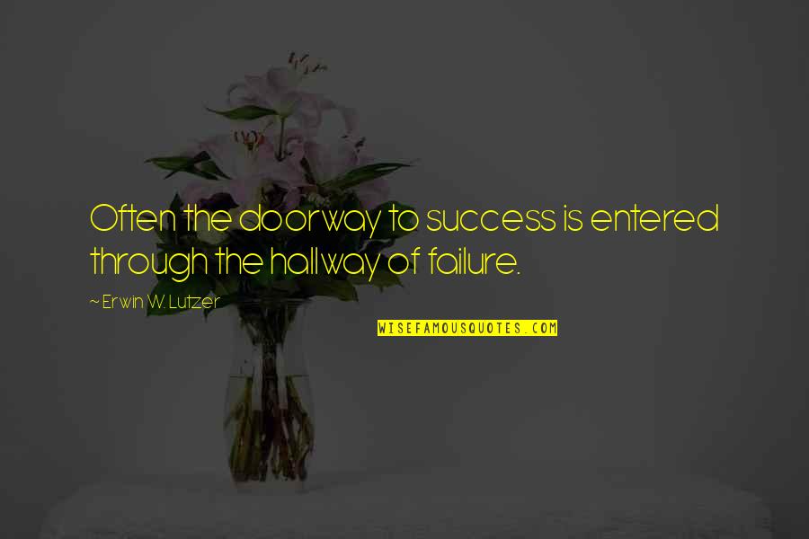 Success Through Failure Quotes By Erwin W. Lutzer: Often the doorway to success is entered through