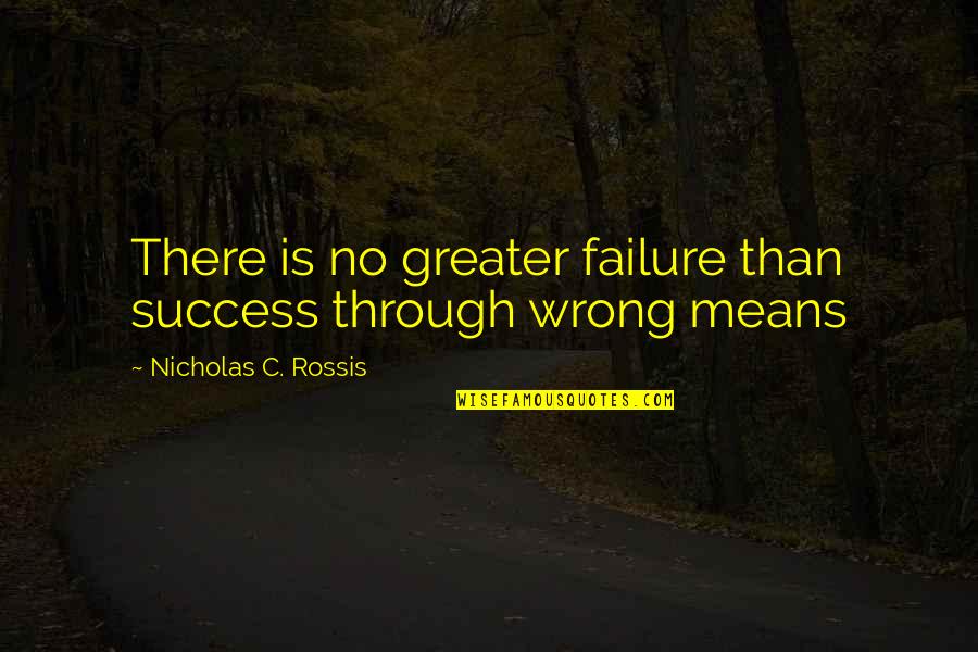 Success Through Failure Quotes By Nicholas C. Rossis: There is no greater failure than success through