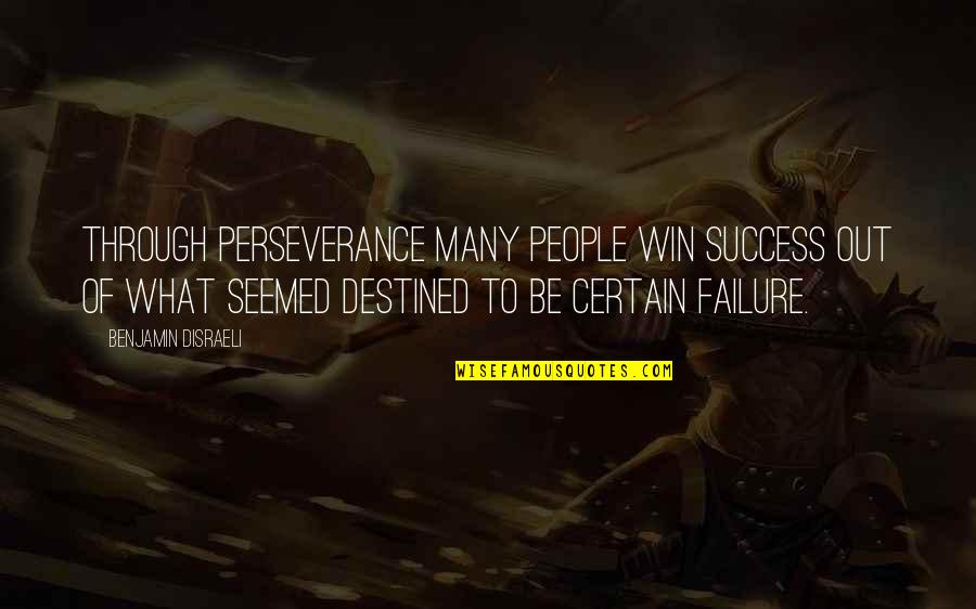 Success To Failure Quotes By Benjamin Disraeli: Through perseverance many people win success out of