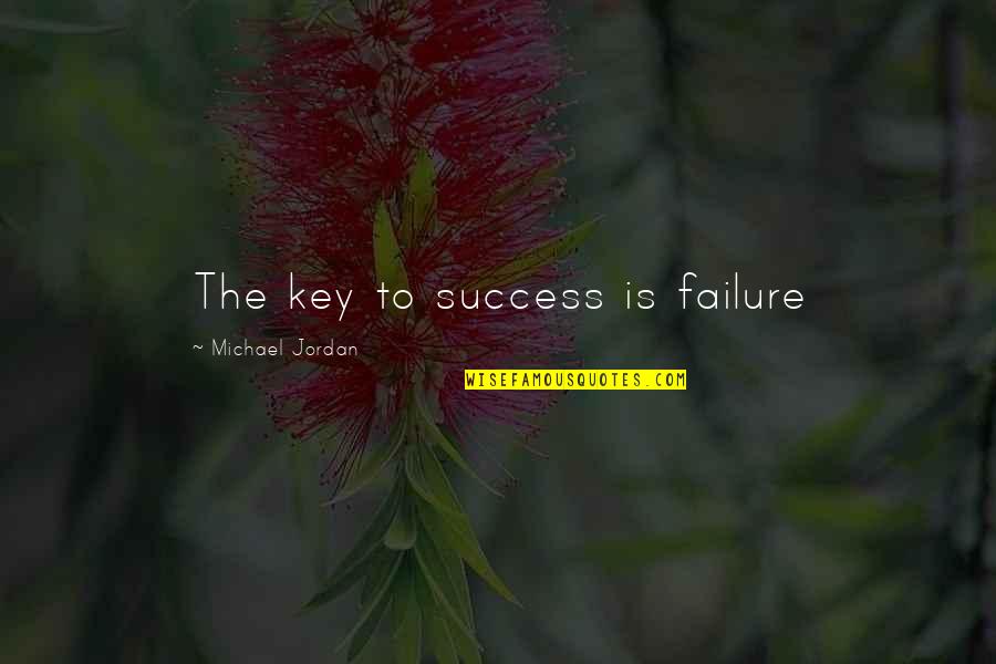 Success To Failure Quotes By Michael Jordan: The key to success is failure