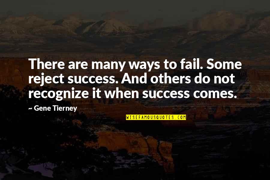 Success To Others Quotes By Gene Tierney: There are many ways to fail. Some reject Success To Others Quotes By Gene Tierney: There are many ways to fail. Some reject