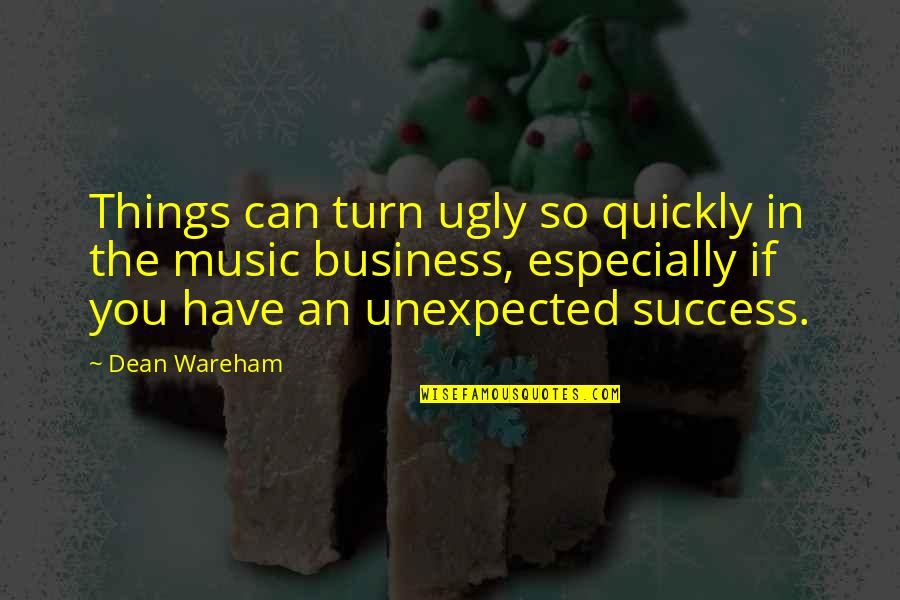 Success Unexpected Quotes By Dean Wareham: Things can turn ugly so quickly in the