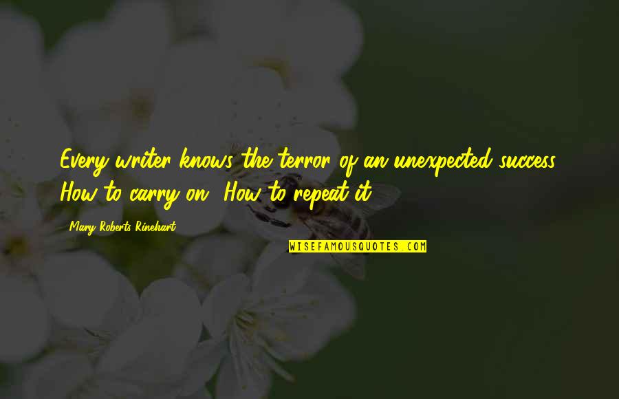 Success Unexpected Quotes By Mary Roberts Rinehart: Every writer knows the terror of an unexpected