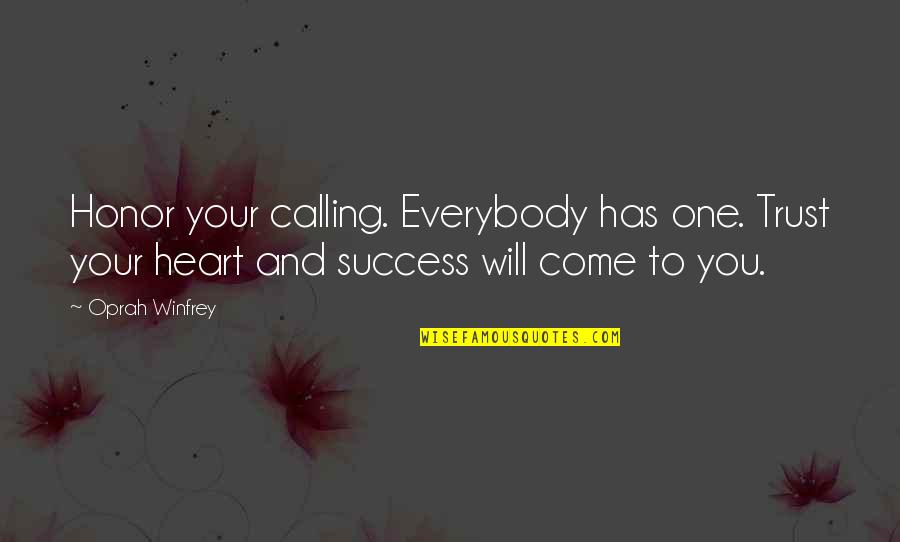 Success Will Come Quotes By Oprah Winfrey: Honor your calling. Everybody has one. Trust your