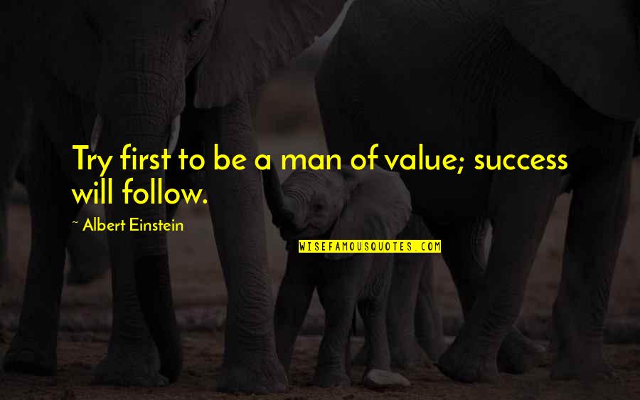 Success Will Follow Quotes By Albert Einstein: Try first to be a man of value; Success Will Follow Quotes By Albert Einstein: Try first to be a man of value;