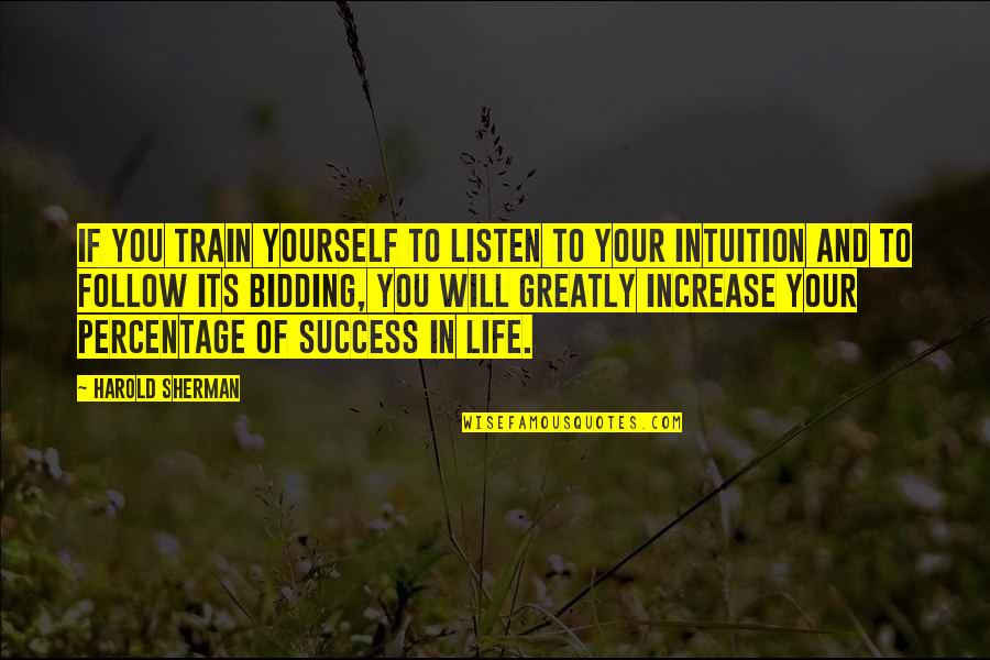 Success Will Follow Quotes By Harold Sherman: If you train yourself to listen to your Success Will Follow Quotes By Harold Sherman: If you train yourself to listen to your