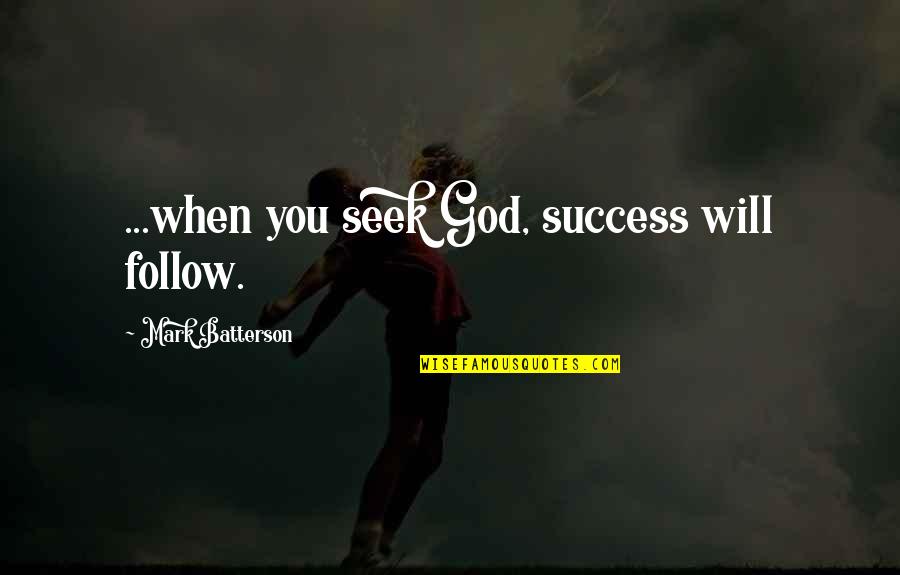 Success Will Follow Quotes By Mark Batterson: ...when you seek God, success will follow. Success Will Follow Quotes By Mark Batterson: ...when you seek God, success will follow.