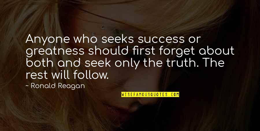 Success Will Follow Quotes By Ronald Reagan: Anyone who seeks success or greatness should first Success Will Follow Quotes By Ronald Reagan: Anyone who seeks success or greatness should first