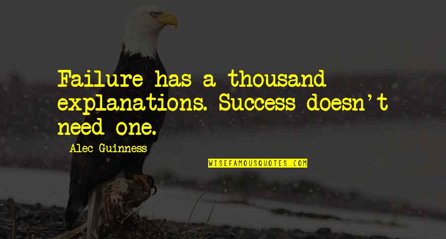 Success With Explanation Quotes By Alec Guinness: Failure has a thousand explanations. Success doesn't need