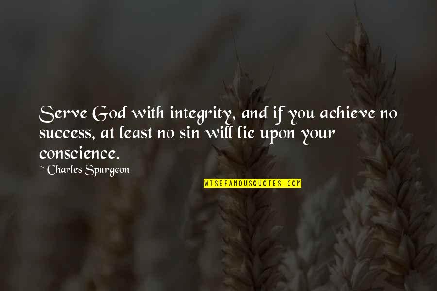 Success With God Quotes By Charles Spurgeon: Serve God with integrity, and if you achieve Success With God Quotes By Charles Spurgeon: Serve God with integrity, and if you achieve