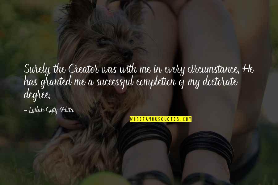 Success With God Quotes By Lailah Gifty Akita: Surely, the Creator was with me in every Success With God Quotes By Lailah Gifty Akita: Surely, the Creator was with me in every