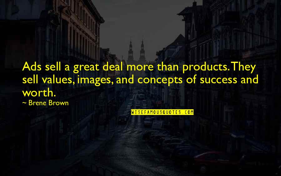 Success With Images Quotes By Brene Brown: Ads sell a great deal more than products.