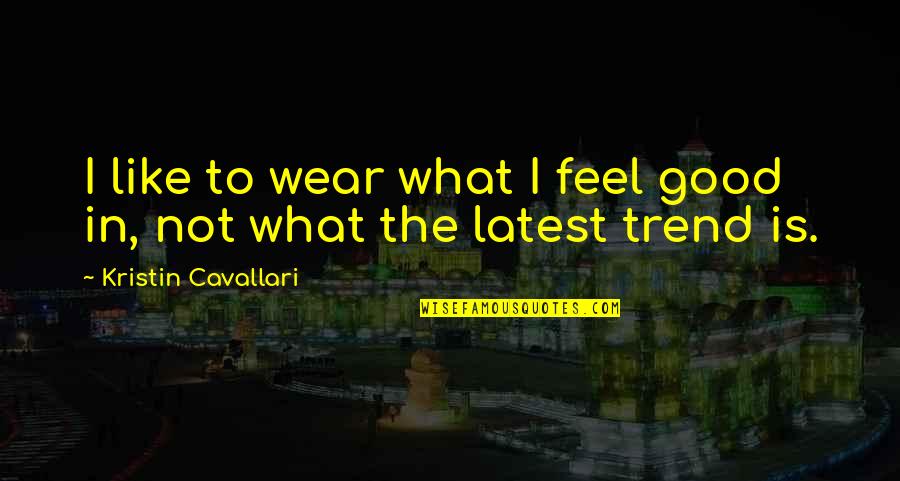 Success With Pictures Quotes By Kristin Cavallari: I like to wear what I feel good