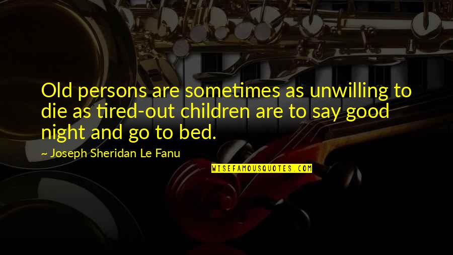 Successability Quotes By Joseph Sheridan Le Fanu: Old persons are sometimes as unwilling to die