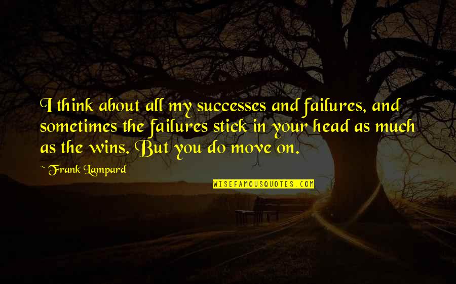 Successes And Failures Quotes By Frank Lampard: I think about all my successes and failures,