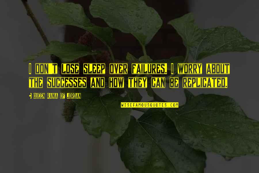 Successes And Failures Quotes By Queen Rania Of Jordan: I don't lose sleep over failures. I worry