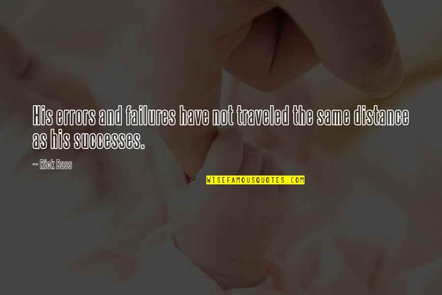 Successes And Failures Quotes By Rick Bass: His errors and failures have not traveled the