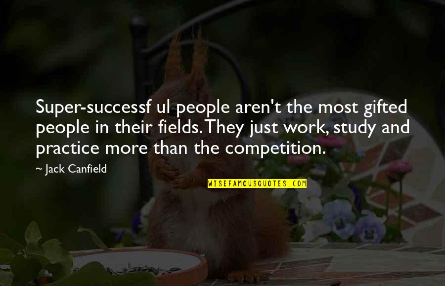 Successf Quotes By Jack Canfield: Super-successf ul people aren't the most gifted people