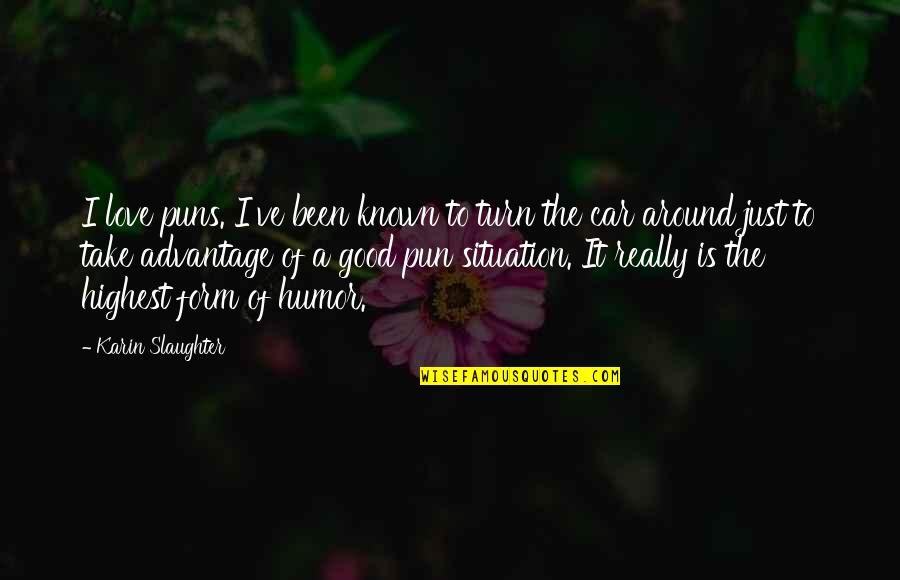 Successf Quotes By Karin Slaughter: I love puns. I've been known to turn Successf Quotes By Karin Slaughter: I love puns. I've been known to turn