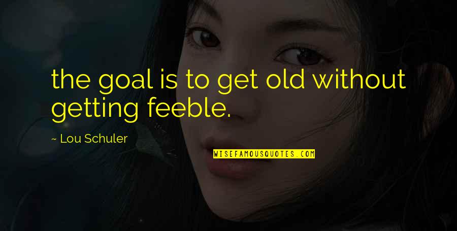 Successful Arranged Marriage Quotes By Lou Schuler: the goal is to get old without getting