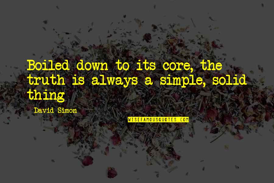 Successful Business Communication Quotes By David Simon: Boiled down to its core, the truth is