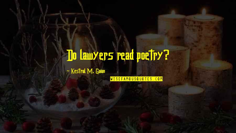 Successful Business Owner Quotes By Kestral M. Gaian: Do lawyers read poetry?