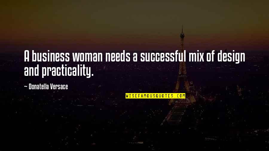 Successful Business Woman Quotes By Donatella Versace: A business woman needs a successful mix of