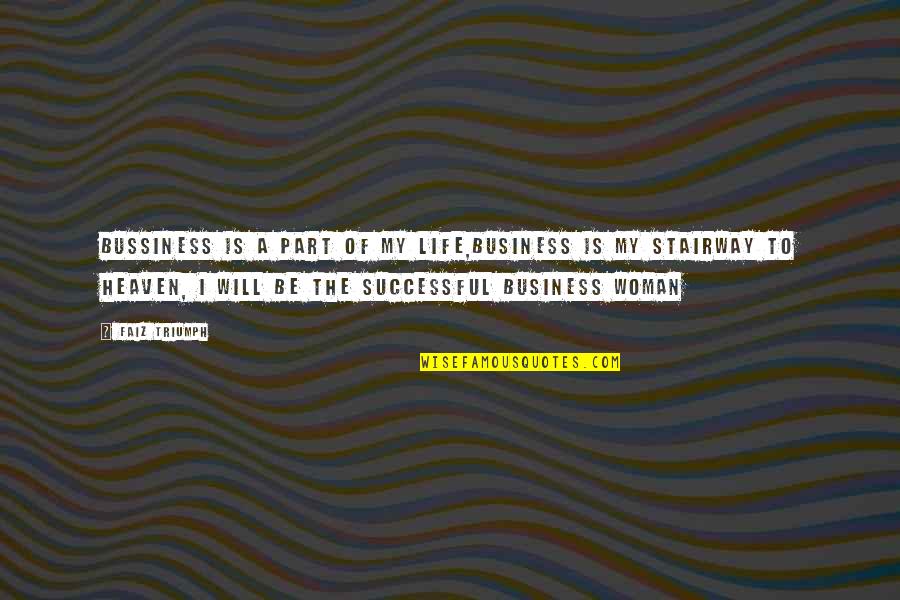 Successful Business Woman Quotes By Faiz Triumph: Bussiness is a part of my life,business is