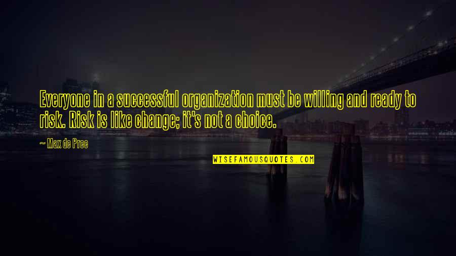 Successful Choices Quotes By Max De Pree: Everyone in a successful organization must be willing